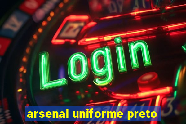 arsenal uniforme preto